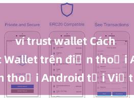 ví trust wallet Cách tải Trust Wallet trên điện thoại Android tại Việt Nam