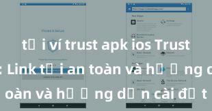 tải ví trust apk ios Trust Wallet APK: Link tải an toàn và hướng dẫn cài đặt